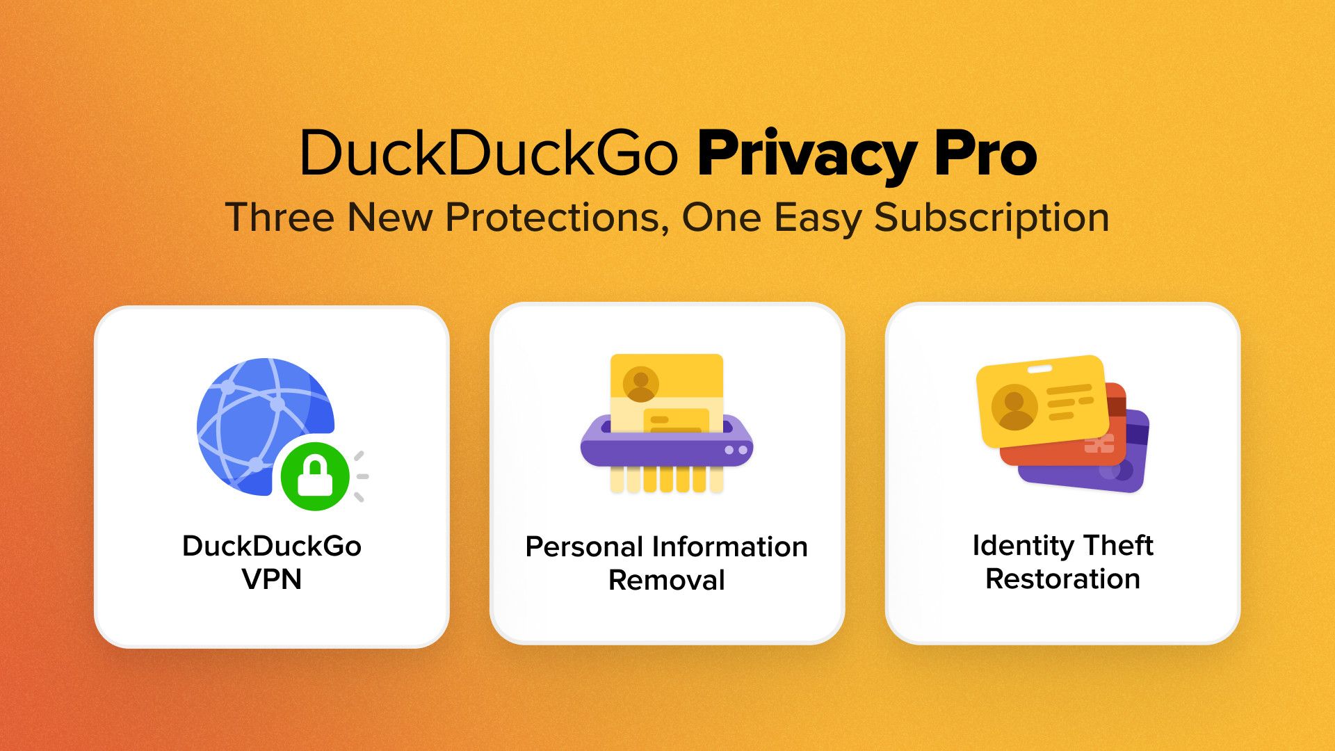 Meet DuckDuckGo Privacy Pro: a 3-in-1 subscription service with VPN, Personal Information Removal, and Identity Theft Restoration